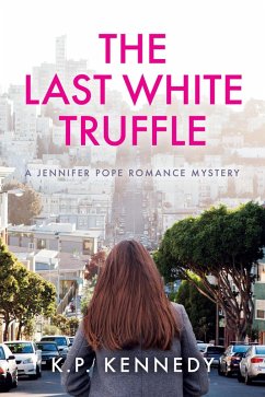 The Last White Truffle (A Jennifer Pope Mystery, #1) (eBook, ePUB) - Kennedy, K. P.