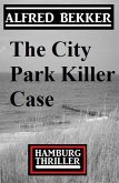 The City Park Killer Case: Hamburg Thriller (eBook, ePUB) The City Park Killer Case: Hamburg Thriller (eBook, ePUB)