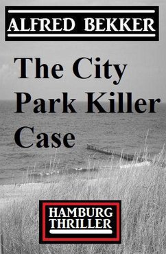 The City Park Killer Case: Hamburg Thriller (eBook, ePUB) - Bekker, Alfred