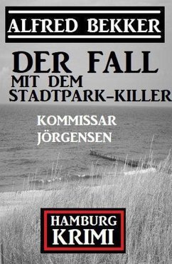 Der Fall mit dem Stadtpark-Killer: Kommissar Jörgensen Hamburg Krimi (eBook, ePUB) - Bekker, Alfred