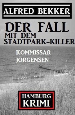Der Fall mit dem Stadtpark-Killer: Kommissar Jörgensen Hamburg Krimi (eBook, ePUB) Cover Der Fall mit dem Stadtpark-Killer: Kommissar Jörgensen Hamburg Krimi (eBook, ePUB)