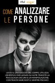 Come Analizzare Le Persone: Leggi il Linguaggio Del Corpo, Utilizza l'Empatia e Influenza gli Altri Tramite la Psicologia Oscura e la Manipolazione; Contrasta Narcisisti e Vampiri Psichici (eBook, ePUB)