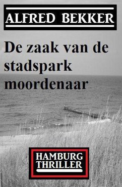 De zaak van de stadspark moordenaar: Hamburg Thriller (eBook, ePUB) - Bekker, Alfred