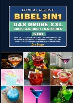 Cocktail Rezepte Bibel 3in1 Das große XXL Cocktail Buch + Ratgeber - Bürger, Lisa