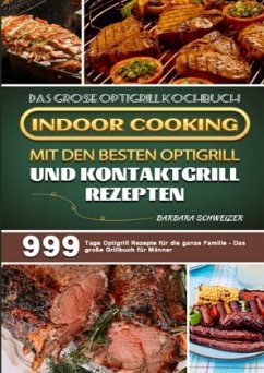 Das große Optigrill Kochbuch - Indoor Cooking mit den besten Optigrill und Kontaktgrill Rezepten - Schweizer, Barbara
