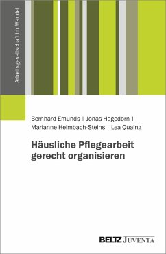 Häusliche Pflegearbeit gerecht organisieren - Emunds, Bernhard;Hagedorn, Jonas;Heimbach-Steins, Marianne