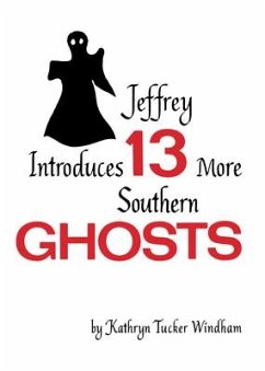 Jeffrey Introduces Thirteen More Southern Ghosts: Commemorative Edition - Windham, Kathryn Tucker