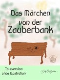 Das Märchen von der Zauberbank (Textversion - ohne Illustrationen) (eBook, ePUB)