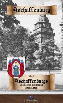 Aus Aschaffenburgs und dessen Umgebung alten Tagen (eBook, ePUB) - Schreiber, Erik