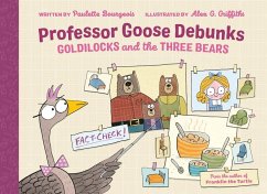 Professor Goose Debunks Goldilocks and the Three Bears - Bourgeois, Paulette