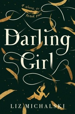 Darling Girl: A Novel of Peter Pan - Michalski, Liz