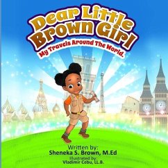 Dear Little Brown Girl: My Travels Around the World - Brown, Sheneka S.