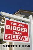 You Are Bigger Than Zillow®