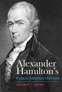 Alexander Hamilton's Public Administration - Green, Richard T.