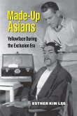 Made-Up Asians: Yellowface During the Exclusion Era