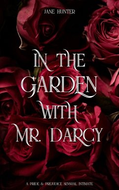 In the Garden With Mr. Darcy: A Pride and Prejudice Sensual Intimate (Discovering Pemberley, #2) (eBook, ePUB) - Hunter, Jane