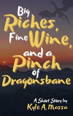 Big Riches, Fine Wine, and a Pinch of Dragonsbane (eBook, ePUB) - Massa, Kyle A.