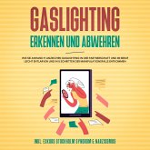 Gaslighting erkennen und abwehren: Wie Sie anhand 11 Anzeichen Gaslighting in der Partnerschaft und im Beruf leicht entlarven und in 5 Schritten der Manipulationsfalle entkommen - inkl. Exkurs Stockholm Syndrom & Narzissmus (MP3-Download)