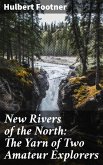 New Rivers of the North: The Yarn of Two Amateur Explorers (eBook, ePUB)