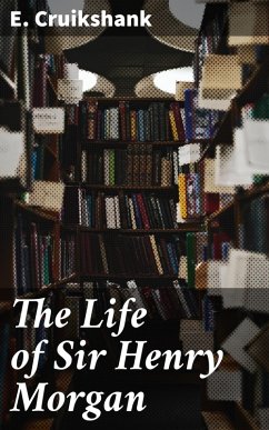 The Life of Sir Henry Morgan (eBook, ePUB) - Cruikshank, E.