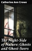 The Night-Side of Nature: Ghosts and Ghost-Seers (eBook, ePUB)