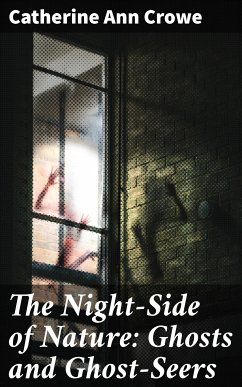 The Night-Side of Nature: Ghosts and Ghost-Seers (eBook, ePUB) - Crowe, Catherine Ann