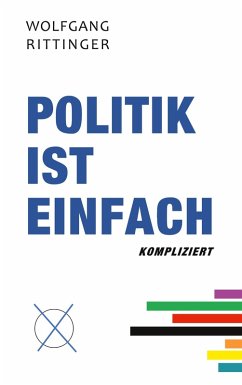 Politik ist einfach kompliziert (eBook, ePUB) - Rittinger, Wolfgang