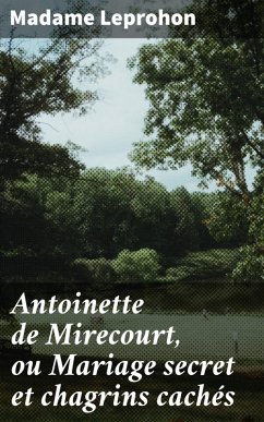 Antoinette de Mirecourt, ou Mariage secret et chagrins cachés (eBook, ePUB) - Leprohon, Madame