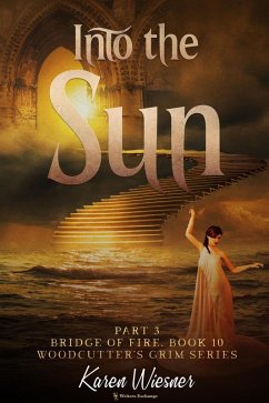 Bridge of Fire, Part 3: Into the Sun (Woodcutter's Grim, #10) (eBook, ePUB) - Wiesner, Karen