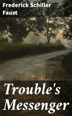 Trouble's Messenger (eBook, ePUB) - Faust, Frederick Schiller