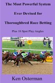 The Most Powerful System Ever Devised for Thoroughbred Race Betting Plus 18 Spot Play Angles (eBook, ePUB)