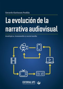 La evolución de la narrativa audiovisual (eBook, ePUB) - Karbaum Padilla, Gerardo