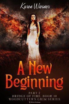 Bridge of Fire, Part 2: A New Beginning (Woodcutter's Grim, #10) (eBook, ePUB) - Wiesner, Karen