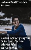 Leben des vergnügten Schulmeisterlein Maria Wuz in Auenthal (eBook, ePUB)