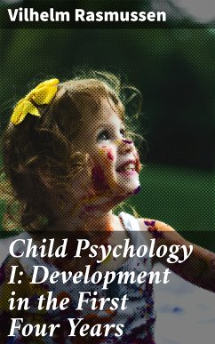 Child Psychology I: Development in the First Four Years (eBook, ePUB) - Rasmussen, Vilhelm