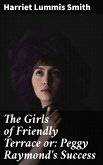 The Girls of Friendly Terrace or: Peggy Raymond's Success (eBook, ePUB)