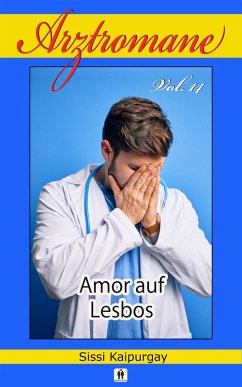 Arztromane Vol. 14 - Amor auf Lesbos (eBook, ePUB) - Kaipurgay, Sissi