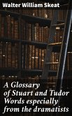 A Glossary of Stuart and Tudor Words especially from the dramatists (eBook, ePUB)