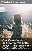 Child Psychology III: The Kindergarten Child: Thought, Imagination and Feeling; Will and Morale (eBook, ePUB)