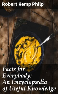 Facts for Everybody: An Encyclopædia of Useful Knowledge (eBook, ePUB) - Philp, Robert Kemp