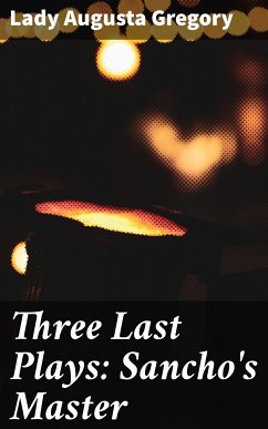 Three Last Plays: Sancho's Master (eBook, ePUB) - Gregory, Lady Augusta