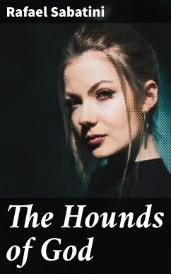 The Hounds of God (eBook, ePUB) - Sabatini, Rafael