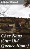 Chez Nous (Our Old Quebec Home) (eBook, ePUB)