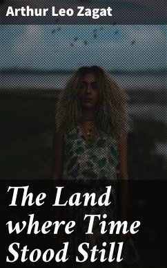 The Land where Time Stood Still (eBook, ePUB) - Zagat, Arthur Leo