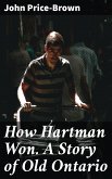 How Hartman Won. A Story of Old Ontario (eBook, ePUB)