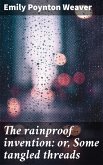 The rainproof invention: or, Some tangled threads (eBook, ePUB)