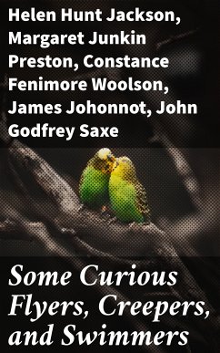 Some Curious Flyers, Creepers, and Swimmers (eBook, ePUB) - Jackson, Helen Hunt; Preston, Margaret Junkin; Woolson, Constance Fenimore; Johonnot, James; Saxe, John Godfrey; Cist, Lewis Jacob; Thaxter, Celia