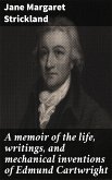 A memoir of the life, writings, and mechanical inventions of Edmund Cartwright (eBook, ePUB)