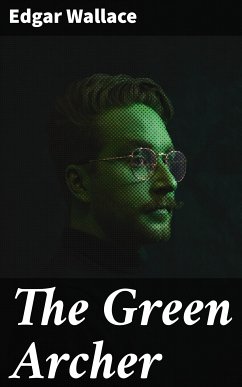 The Green Archer (eBook, ePUB) - Wallace, Edgar