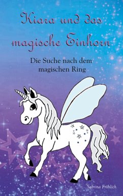 Kiara und das magische Einhorn - Fröhlich, Sabrina